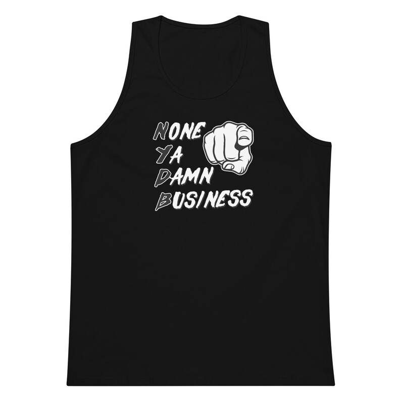 NONE YA DAMN BUSINESS Funny Gym Shirts, Tank Tops, Workout Shirts, Fitness, Muscle tank top, Lifting Shirt, Gym Quotes, Tshirt, Pump Cover, Work Out Shirt, Gym Rat, Workout Tee